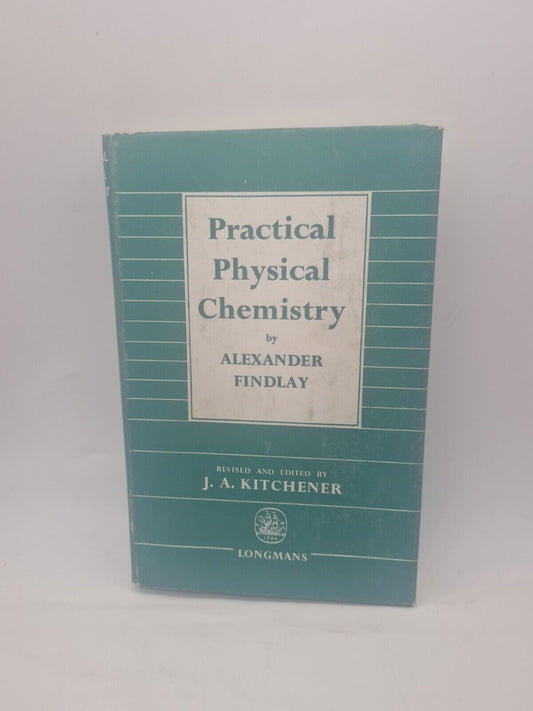 Findlay's Practical Physical Chemistry, By J.A. Kitchener, Sixth Edition 1963