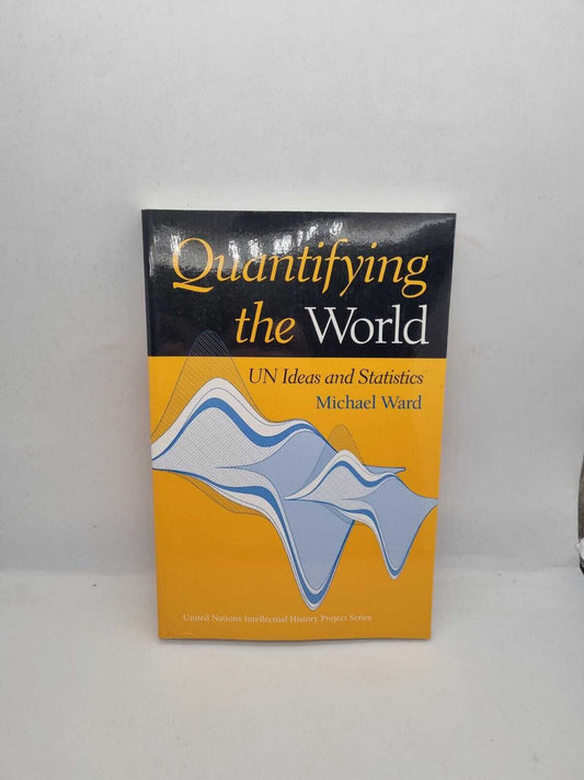 Quantifying the World: UN Ideas and Statistics by Michael Ward (Paperback, 2004)